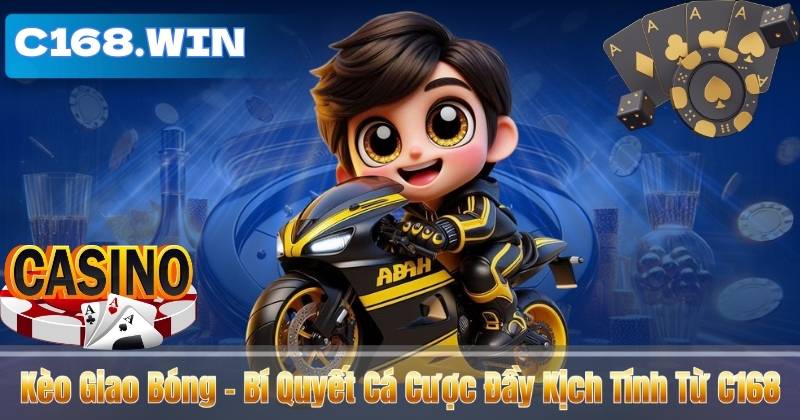 Kèo Giao Bóng – Bí Quyết Cá Cược Đầy Kịch Tính Từ C168 Kèo Giao Bóng – Bí Quyết Cá Cược Đầy Kịch Tính Từ C168