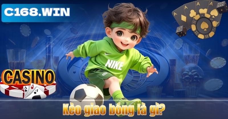 Kèo Giao Bóng – Bí Quyết Cá Cược Đầy Kịch Tính Từ C168 Kèo giao bóng là gì?