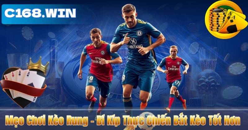 Mẹo Chơi Kèo Rung – Bí Kíp Thực Chiến Bắt Kèo Tốt Hơn Mẹo Chơi Kèo Rung – Bí Kíp Thực Chiến Bắt Kèo Tốt Hơn