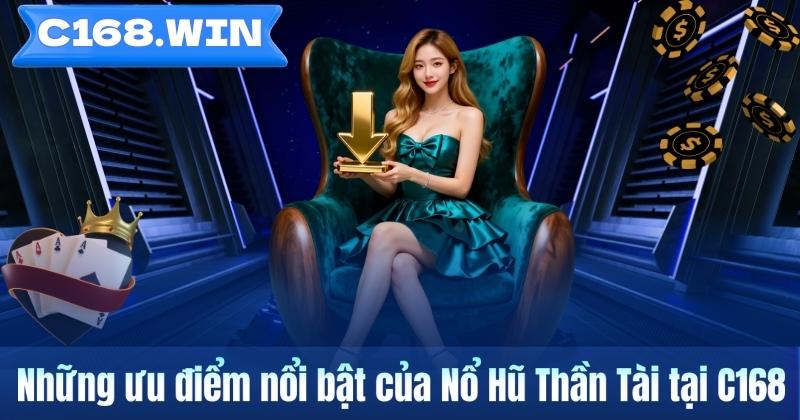 Nổ Hũ Thần Tài – Khám Phá Trò Chơi Slot Chủ Đề Tài Lộc Trên C168 Những ưu điểm nổi bật của Nổ Hũ Thần Tài tại C168