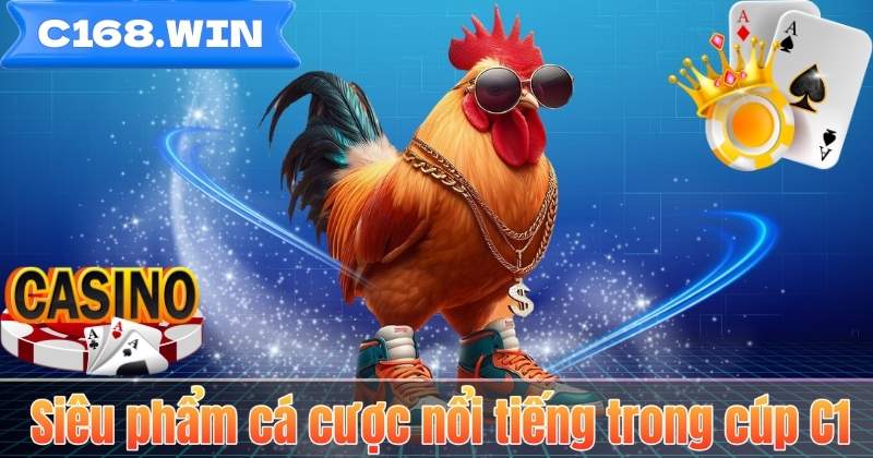 Đá Gà Cup C1 – Sân Chơi Cá Cược Đỉnh Cao Cho Người Đam Mê Siêu phẩm cá cược nổi tiếng trong cúp C1