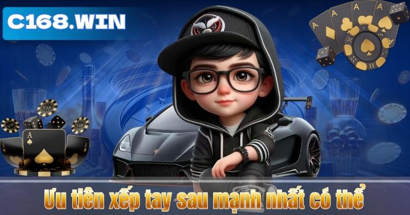 Ưu tiên xếp tay sau mạnh nhất có thể